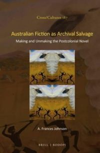 Cover image for Australian Fiction as Archival Salvage: Making and Unmaking the Postcolonial Novel