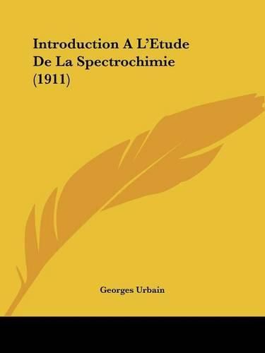 Cover image for Introduction A L'Etude de La Spectrochimie (1911)