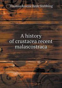 Cover image for A history of crustacea recent malascostraca