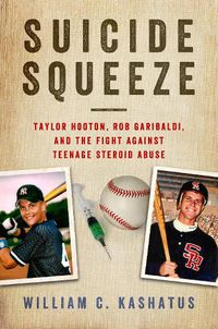 Cover image for Suicide Squeeze: Taylor Hooton, Rob Garibaldi, and the Fight against Teenage Steroid Abuse