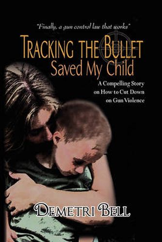 Cover image for Tracking the Bullet Saved My Child