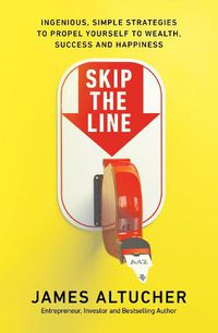 Cover image for Skip the Line: Ingenious, Simple Strategies to Propel Yourself to Wealth, Success and Happiness