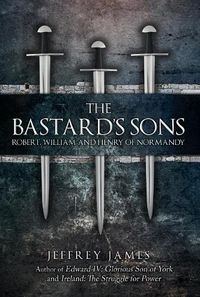 Cover image for The Bastard's Sons: Robert, William and Henry of Normandy