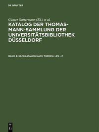 Cover image for Katalog der Thomas-Mann-Sammlung der Universitatsbibliothek Dusseldorf, Band 8, Sachkatalog nach Themen. Les - Z