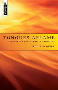 Cover image for Tongues Aflame: Learning to Preach from the Apostles