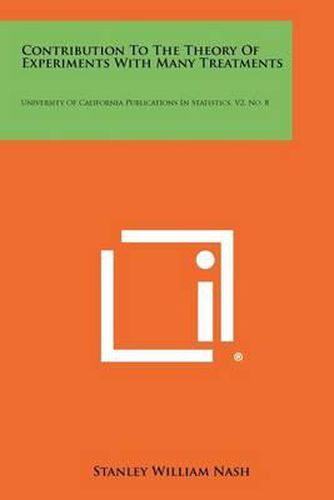 Contribution to the Theory of Experiments with Many Treatments: University of California Publications in Statistics, V2, No. 8