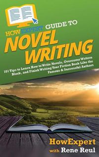 Cover image for HowExpert Guide to Novel Writing: 101 Tips on Planning Your Fictional World, Developing Characters, Writing Your Novel, and Publishing Your Book