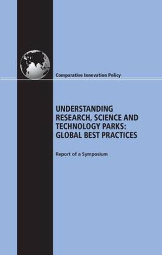 Understanding Research, Science and Technology Parks: Global Best Practice: Report of a Symposium