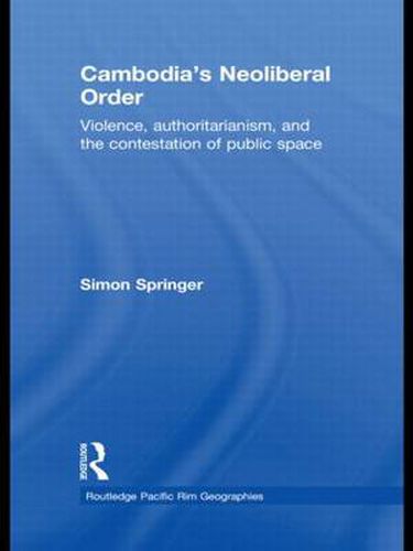 Cover image for Cambodia's Neoliberal Order: Violence, Authoritarianism, and the Contestation of Public Space