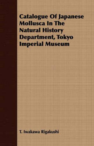 Cover image for Catalogue of Japanese Mollusca in the Natural History Department, Tokyo Imperial Museum