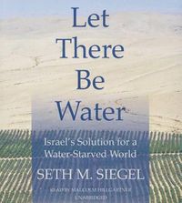Cover image for Let There Be Water: Israel's Solution for a Water-Starved World