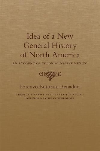 Idea of a New General History of North America: An Account of Colonial Native Mexico