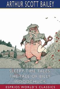 Cover image for Sleepy-Time Tales: The Tale of Billy Woodchuck (Esprios Classics)