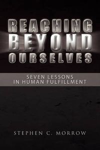 Cover image for Reaching Beyond Ourselves: Seven Lessons in Human Fulfillment