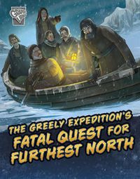 Cover image for The Greely Expedition's Fatal Quest for Furthest North