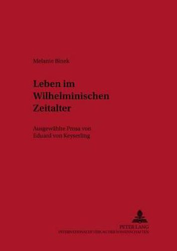 Leben Im Wilhelminischen Zeitalter: Ausgewaehlte Prosa Von Eduard Von Keyserling