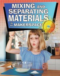 Cover image for Mixing and Separating Materials in My Makerspace