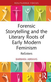 Cover image for Forensic Storytelling and the Literary Roots of Early Modern Feminism