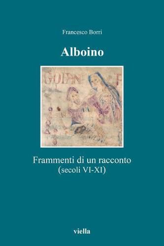 Cover image for Alboino: Frammenti Di Un Racconto (Secoli VI-XI)