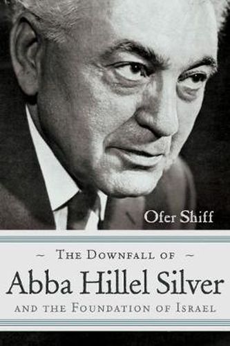 Cover image for The Downfall of Abba Hillel Silver and the Foundation of Israel