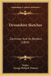 Cover image for Devonshire Sketches: Dartmoor and Its Borders (1869)