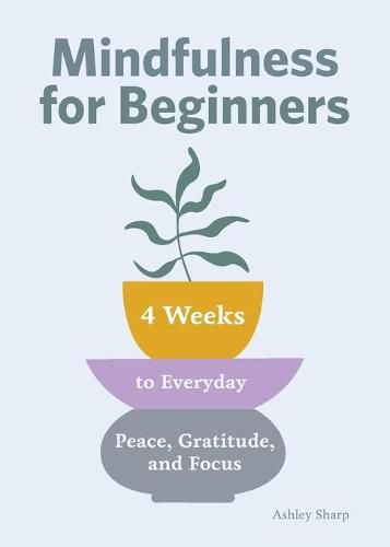 Cover image for Mindfulness for Beginners: 4 Weeks to Peace, Gratitude, and Focus