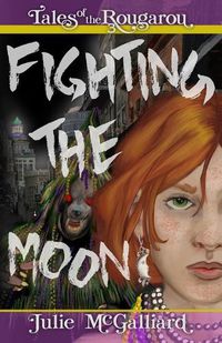 Cover image for Fighting the Moon: Tales of the Rougarou Book 3