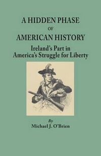 Cover image for A Hidden Phase of American History: Ireland's Part in America's Struggle for Liberty