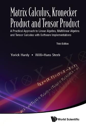 Cover image for Matrix Calculus, Kronecker Product And Tensor Product: A Practical Approach To Linear Algebra, Multilinear Algebra And Tensor Calculus With Software Implementations (Third Edition)