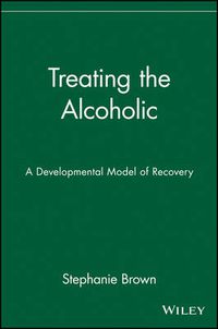 Cover image for Treating the Alcoholic: A Developmental Model of Recovery