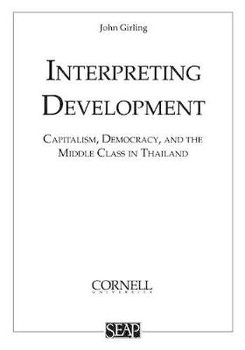 Cover image for Interpreting Development: Capitalism, Democracy, and the Middle Class in Thailand