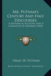 Cover image for Mr. Putnam's Century and Half Discourses: A Historical Account, and a Catalogue of Members (1854)