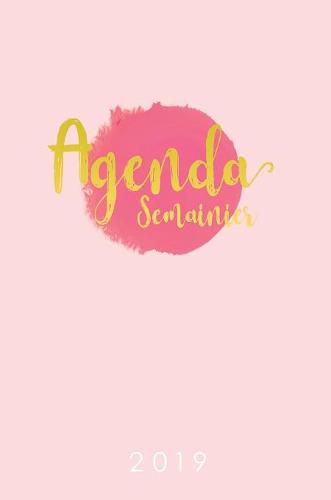 Cover image for Agenda Semainier 2019: Agenda calendrier 2019 pour les fans de lettrage creatif, Couverture rigide relie, Janvier a Decembre 2019, motif rose aquarelle, Annee 2019 ideal pour noter vos taches quotidiennes format 15x21 cm