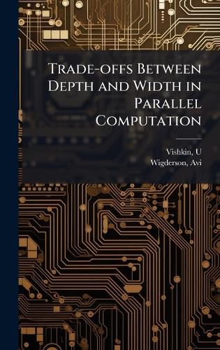 Cover image for Trade-offs Between Depth and Width in Parallel Computation