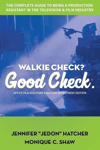 Cover image for Walkie Check, Good Check: The Complete Guide To Being A Production Assistant In The Television & Film Industry