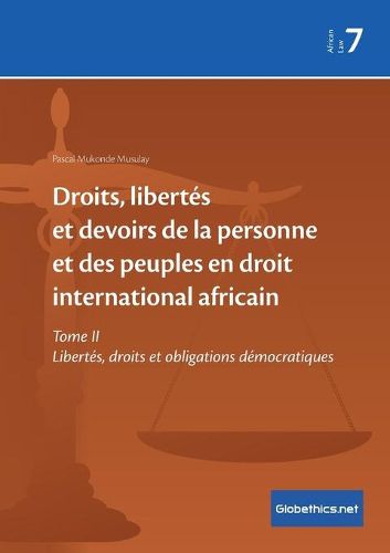 Droits, libertes et devoirs de la personne et des peuples en droit international africain: Tome II Libertes, droits et obligations democratiques