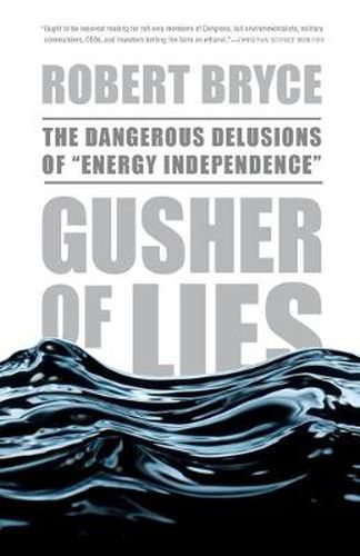 Cover image for Gusher of Lies: The Dangerous Delusions of  Energy Independence