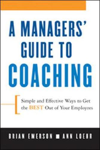 Cover image for A Manager's Guide to Coaching: Simple and Effective Ways to Get the Best From Your Employees