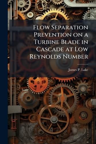 Cover image for Flow Separation Prevention on a Turbine Blade in Cascade at Low Reynolds Number