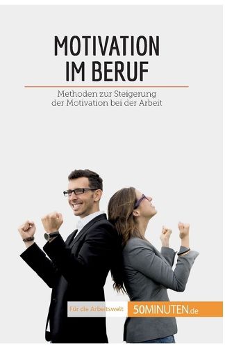 Cover image for Motivation im Beruf: Methoden zur Steigerung der Motivation bei der Arbeit