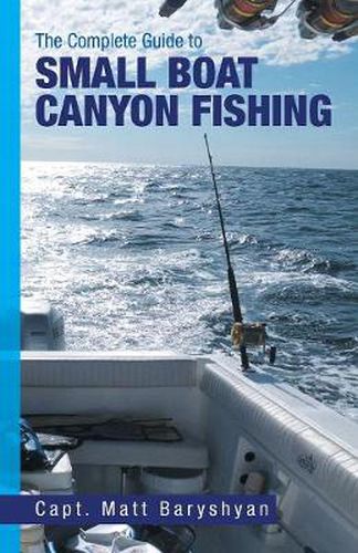 Cover image for The Complete Guide to Small Boat Canyon Fishing