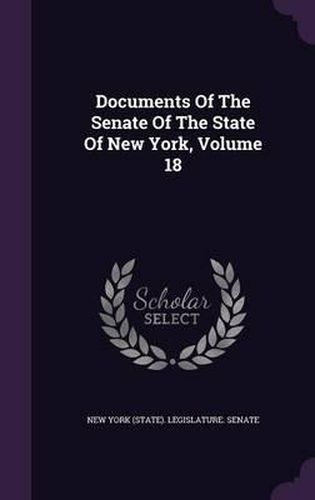 Cover image for Documents of the Senate of the State of New York, Volume 18