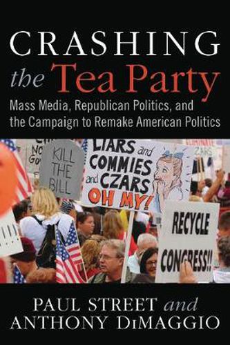 Cover image for Crashing the Tea Party: Mass Media and the Campaign to Remake American Politics