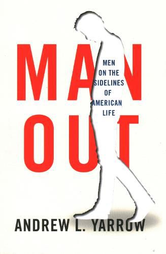 Cover image for Man Out: The Marginalization of Millions of Men from American Life