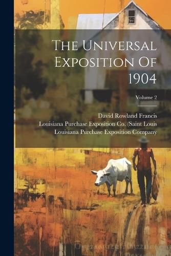 The Universal Exposition Of 1904; Volume 2