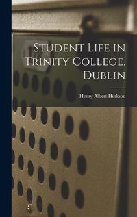 Cover image for Student Life in Trinity College, Dublin
