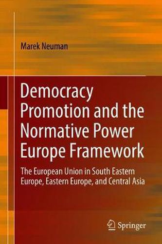 Cover image for Democracy Promotion and the Normative Power Europe Framework: The European Union in South Eastern Europe, Eastern Europe, and Central Asia