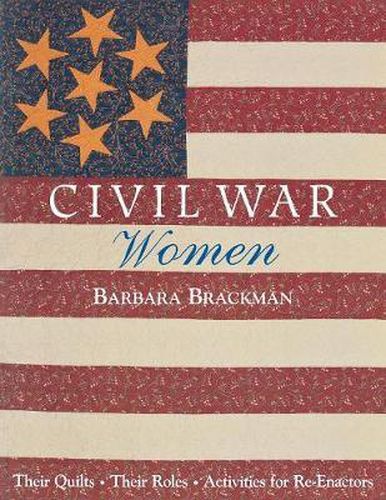 Cover image for Civil War Women: Their Quilts, Their Roles - Activities for Re-enactors