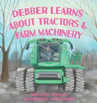 Cover image for Debber Learns About Tractors and Farm Machinery