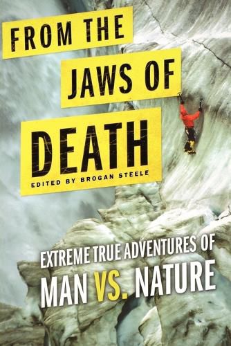 Cover image for From the Jaws of Death: Extreme True Adventures of Man vs. Nature